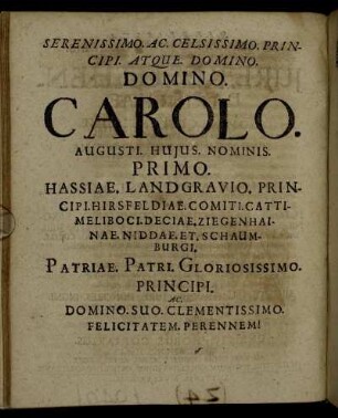 Serenissimo Ac Celsissimo Principi Atque Domino Carolo Augusti Hujus Nominis. Primo. Hassiae. Landgravio. [...]