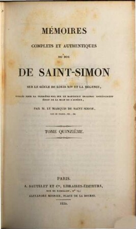 Mémoires complets et authentiques du Duc de Saint-Simon sur le siècle de Louis XIV et la régence. 15