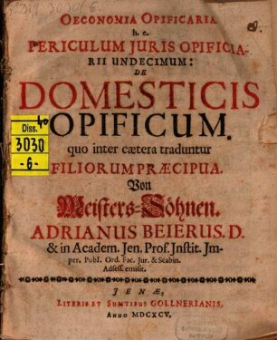 Oeconomia opificaria : h. e. Periculum iuris opificiarii undecimum de domesticis opificum ; quo inter caetera traduntur filiorum praecipua = Von Meisters-Söhnen