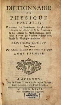 Dictionnaire De Physique Portatif : Contenant les découvertes les plus intéressantes des Descartes & de Nevvton, & les Traités de Mathématique nécessaires à ceux qui veulent étudier avec succès la Physique modérne ... Avec Figures, 1