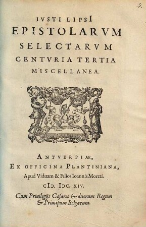 Iusti Lipsi epistolarum selectarum centuria ... miscellanea, 3. (1614). - 108 S.