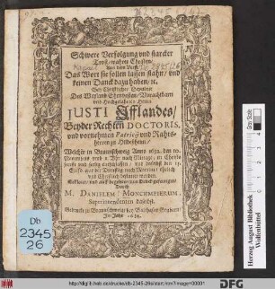 Schwere Verfolgung und starcker Trost/ wahrer Christen/ Aus dem Verß: Das Wort sie sollen lassen stahn/ und keinen Danck dazu haben/ [et]c. : Bey Christlicher Sepultur Des ... Iusti Ifflandes/ Beyder Rechten Doctoris, und vornehmen Patricii und Rahtsherren zu Hildeßheim/ Welcher in Braunschweig Anno 1632. den 10. Novembris ... entschlaffen/ und daselbst den 13. Eiusd. ... bestattet worden. Erkleret/ und auff begehren zum Druck gefertiget