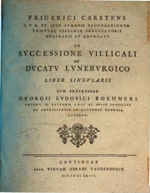Friderici Carstens I.V.D. Et Apvd Svmmvm Provocationvm Tribvnal Cellense Procvratoris Ordinarii Et Advocati De Svccessione Villicali In Dvcatv Lvnebvrgico Liber Singvlaris