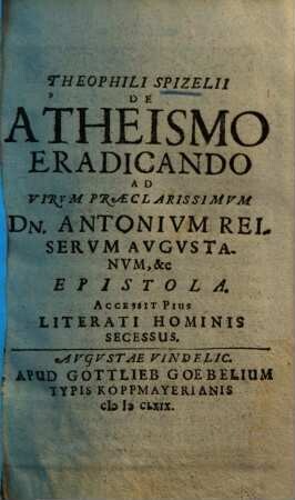De Atheismo eradicando ad ... Antonium Reiserum ... epistola