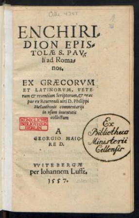 ENCHIRI=||DION EPIS=||TOLAE S. PAV-||li ad Roma-||nos.|| EX GRAECORVM || ET LATINORVM, VETE=||rum et recentium Scriptorum, et praeci||pue ex ... Philippi || Melanthonis commentarijs || in usum iuuentutis || collectum || A || GEORGIO MAIO=||RE D.||