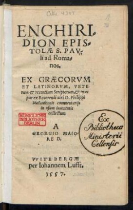 ENCHIRI=||DION EPIS=||TOLAE S. PAV-||li ad Roma-||nos.|| EX GRAECORVM || ET LATINORVM, VETE=||rum et recentium Scriptorum, et praeci||pue ex ... Philippi || Melanthonis commentarijs || in usum iuuentutis || collectum || A || GEORGIO MAIO=||RE D.||