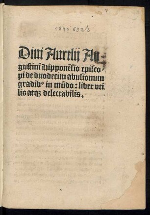 Diui Aurelij Au=||gustini Hipponẽsis episco=||pi de duodecim abusionum || gradib[us] in mũdo: liber vti||lis at[que] delectabilis.||