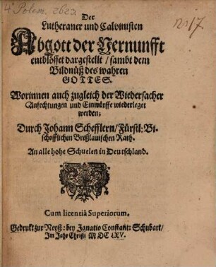 Der Lutheraner und Calvinisten Abgott der Vernunfft entblösset dargestellt ...