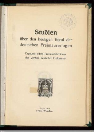 Studien über den heutigen Beruf der deutschen Freimaurerlogen : Ergebnis eines Preisausschreibens des Vereins deutscher Freimaurer