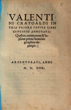 Valentini Cratoaldi in tria priora capita libri geneseos annotata : quibus creationem & lapsum primi hominis graphice depingit