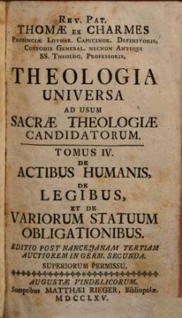 Theologia universa ad usum sacrae theologiae candidatorum, 4. De actibus humanis, de legibus et de variorum statuum obligationibus. 1765.