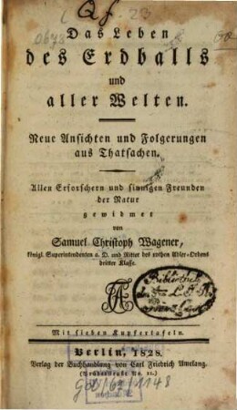 Das Leben des Erdballs und aller Welten : Neue Ansichten und Folgerungen aus Thatsachen ; Mit 7 Kupfertaf.