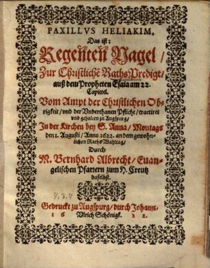 Paxillus Heliakim d.i. Regenten Nagel zur Christlichen Raths Predigt ... : gehalten zu Augspurg ... den 1 August 1622 an dem gewohnlichen Raths-Wahltag