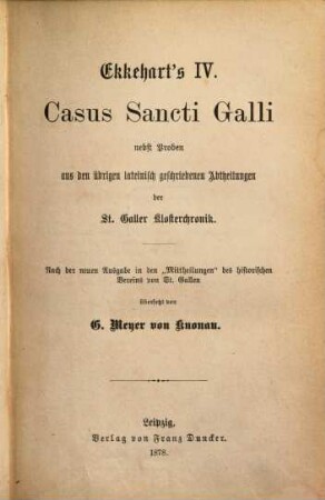 Ekkehart's IV. Casus Sancti Galli : nebst Proben aus den übrigen lateinisch geschriebenen Abtheilungen der St Galler Klosterchronik ; nach der neuen Ausgabe in den "Mittheilungen" des historischen Vereins von St. Gallen