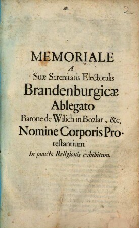 Memoriale A Suae Serenitatis Electoralis Brandenburgicae Ablegato Barone de Wilich in Bozlar, &c. Nomine Corporis Protestantium In puncto Religionis exhibitum