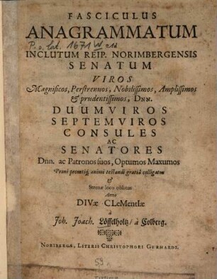 Fasciculus anagrammatum ad inclutum Reip. Norimbergensis senatum Viros magnificos, perstrenuos ... colligatus