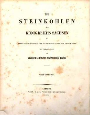 Die Steinkohlen des Königreichs Sachsen : in ihrem geognostischen und technischen Verhalten geschildert. 4