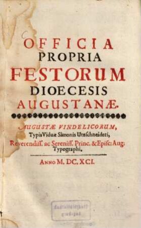 Officia Propria Festorum Dioecesis Augustanae : Iuxta Considerationes et Iudicium Sacrae Rituum Congregationis Recognita