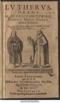 Lutherus : Drama M. Henrici Hirtzwigii, Gymnasii Moeno-Francofurtani Rectoris