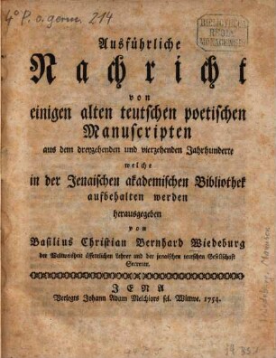 Ausführliche Nachricht von einigen alten teutschen poetischen Manuscripten aus dem dreyzehenden und vierzehenden Jahrhunderte welche in der Jenaischen akademischen Bibliothek aufbehalten werden