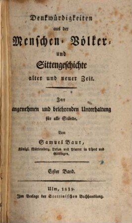 Denkwürdigkeiten aus der Menschen-, Völker- und Sittengeschichte alter und neuer Zeit : zur angenehmen und belehrenden Unterhaltung für alle Stände, 1