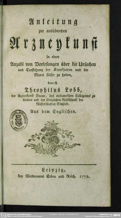 Anleitung zur ausübenden Arzneykunst in einer Anzahl von Vorlesungen über die Ursachen und Entstehung der Krankheiten und die Mittel solche zu heilen