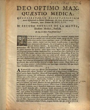 Quaestio medica, quodlibetariis disputationibus, manè discutienda, ... M. DCC. LIV. M. Jacobo Gourlez de La Motte, Doctore Medico, Praeside. An suus in Ictero Venae-sectioni locus?