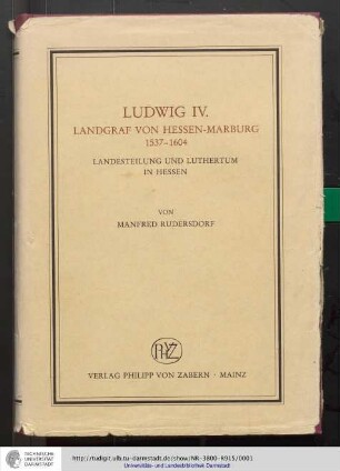 Ludwig IV. : Landgraf von Hessen-Marburg, 1537 - 1604 ; Landesteilung und Luthertum in Hessen