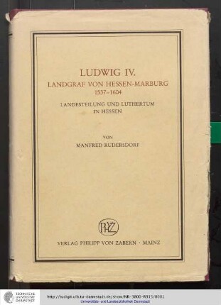 Ludwig IV. : Landgraf von Hessen-Marburg, 1537 - 1604 ; Landesteilung und Luthertum in Hessen