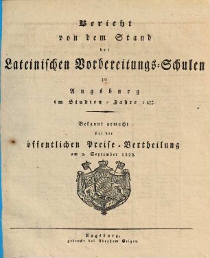 Bericht von dem Stand der Lateinischen Vorbereitungs-Schulen zu Augsburg : im Studien-Jahre ... ; bekannt gemacht bei der öffentlichen Preise-Vertheilung .... 1827/28 (1828)