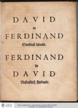 DAVID in FERDINAND Sterblich lebendt. FERDINAND in DAVID Vnsterblich sterbendt.