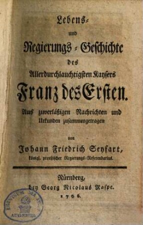 Lebens- und Regierungsgeschichte des ... Kaysers Franz I.
