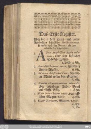 Das Erste Register. Uber die in dem Hauß- und Reise-Apotheckgen befindliche Medicamenten, so wohl nach der Numer als dem Alphabeth, eingerichtet.