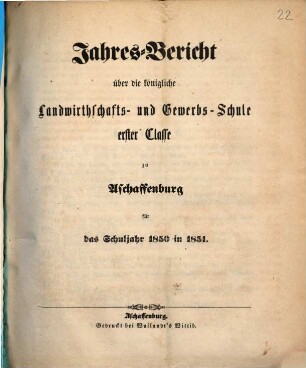 Jahres-Bericht über die K. Landwirthschafts- und Gewerbs-Schule I. Cl. zu Aschaffenburg im Untermainkreise : für das Schuljahr .., 1850/51