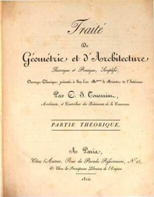 Traité de géométrie et d'architecture théorique et pratique, simplifié : ouvrage classique ..., 1. Contenant les cinq ordres d'architecture ...