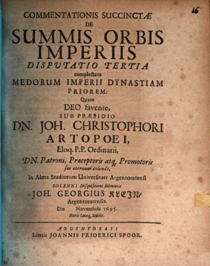 Commentationis Succinctæ De Summis Orbis Imperiis Disputatio ..., Dispvtatio Tertia. Commentationis Succinctæ De Summis Orbis Imperiis Dispvtatio Tertia complectens Medorum Imperii Dynastiam Priorem
