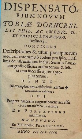 Dispensatorium novvm Tobiae Dorncreilii : continens descriptiones & usum praecipuorum medicamentorum ...