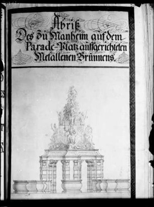 Mannheim Abriss des zu Mannheim auf dem Parade-Platz aufgerichteten metallenen Brunnens