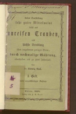 1: Ueber Darstellung sehr guter Mittelweine selbst aus unreifen Trauben, und höchste Veredelung schon vergohrener geringer Weine, durch nochmalige Gährung, allenthalben und zu jeder Jahreszeit