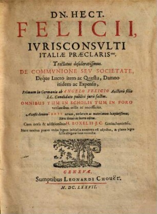 Dn. Hect. Felicii .. tractatus desideratissimus de communione seu societate, deque lucro item ac quaestu, damno itidem ac expensis
