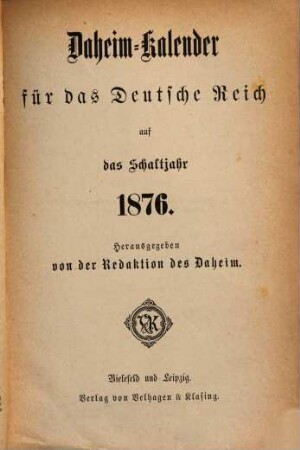 Daheim. Daheim-Kalender für das Deutsche Reich : auf das Jahr ... / hrsg. von der Daheim-Schriftleitung. 1876, 1876