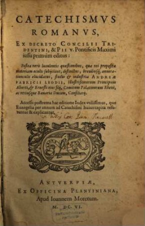 Catechismvs Romanvs : Ex Decreto Concilii Tridentini & Pii V. pontificis Maximi iussu primùm editus : Accessit postrema hac editione Index vtilissimu, quo Euangelia per annum ad Catechismi huius capita referuntur & explicantur