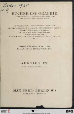 Bücher und Graphik aus dem Nachlasse eines Berliner Sammlers und Beiträge aus anderem Besitz : deutsche und ausländische Literatur, Erstausgaben der Moderne, illustrierte Bücher, Luxus- und Pressendrucke, Bücher mit Originalgraphik ...; Auktion ... Montag, den 30. April 1928 (Katalog Nr. 126)