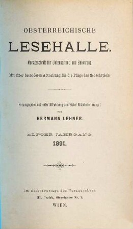 Oesterreichische Lesehalle : Monatsschrift für Unterhaltung und Belehrung; mit einer besonderen Abtheilung für die Pflege des Schachspiels. 11 = Nr. 121/132. 1891