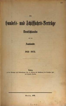 Die Handels- und Schiffahrts-Verträge Deutschlands mit dem Auslande : 1872-1897. 1851 - 1872
