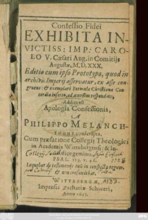 Confessio Fidei Exhibita Invictiss: Imp: Carolo V. Caesari Aug. in Comitiis Augustae, M.D.XXX. : Editio cum ipso Prototypo, quod in archivis Imperii asservatur ...