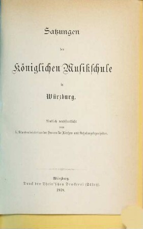 Satzungen der Königlichen Musikschule in Würzburg : amtlich veröffentlicht vom k. Staatsministerium des Innern für Kirchen- und Schulangelegenheiten