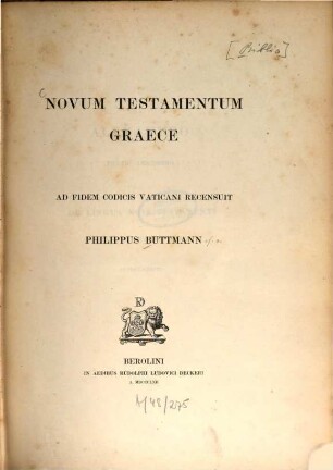 Novum Testamentum Graece : Ad fidem codicis vaticani recensuit. Philippus Buttmann