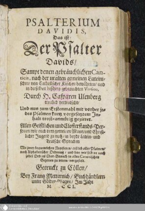 Psalterium Davidis, Das ist: Der Psalter Davids : Sampt denen gebräuchlichen Canticis, nach der uralten gemeinen Lateinischen, von Catholischer Kirchen bewährten, und in derselben bißhero gebrauchten Version