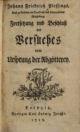 Versuch vom Ursprung der Abgötterey, [2]. Fortsetzung und Beschluß des Versuches vom Ursprung der Abgötterey